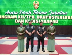 Estafet Kepemimpinan Di Bumi Khatulistiwa Mayjen TNI Novi Rubadi Sugito Resmi Jabat Pangdam XII/Tpr