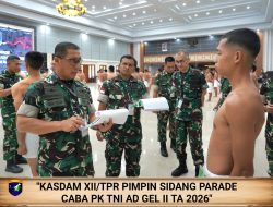 Kasdam XII/Tpr Pimpin Sidang Parade Caba PK TNI AD Gel II TA 2026