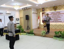 Pimpin Sertijab Sejumlah Pejabat Utama Polres Dan Kapolsek Jajaran Kapolres Ketapang Tekankan Peningkatan Pelayanan Kepada Masyarakat