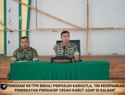 Pangdam XII/Tpr Bekali Penyuluh Karhutla TNI Kedepankan Pendekatan Persuasif Cegah Kabut Asap Di Kalbar